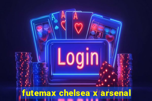 futemax chelsea x arsenal